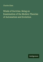 Winds Of Doctrine. Being An Examination Of The Modern Theories Of Automatism...