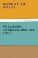 David Graham Phillips | The Fashionable Adventures Of Joshua Craig, A Novel