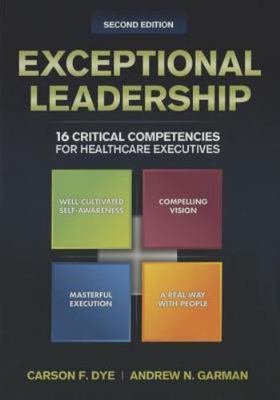 Exceptional Leadership: 16 Critical Competencies for Healthcare Executives,...