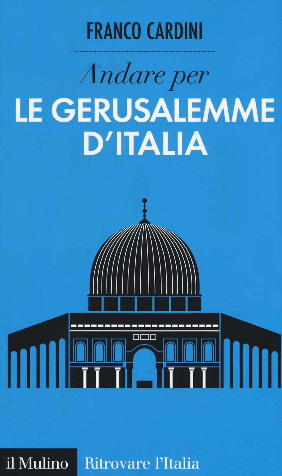 Libri Cardini Franco - Andare Per Le Gerusalemme D'italia