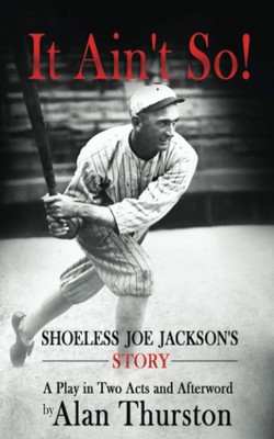 IT AIN'T SO!: Shoeless Joe Jackson's Story By Thurston, Alan Ala