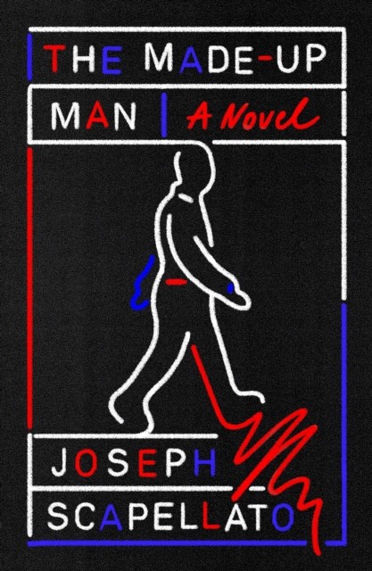 The Made-Up Man A Novel by Joseph Scapellato (Hardback Book)