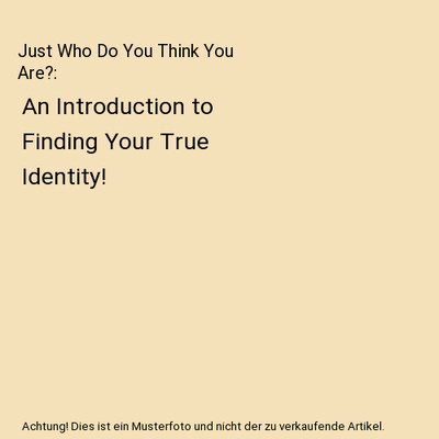 Just Who Do You Think You Are?: An Introduction to Finding Your True Identity!, 