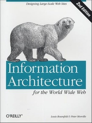 Information Architecture for the World Wide Web: Designing Large-Scale Web S...