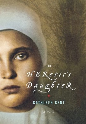 The Heretic's Daughter: A Novel Kent, Kathleen hardcover Good