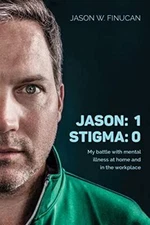 Jason: 1 | Stigma: 0: My battle with mental illness at home and in the workpl-,