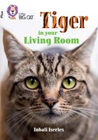 Tiger In Your Living Room | Band 10+/White Plus | Inbali Iserles | Englisch
