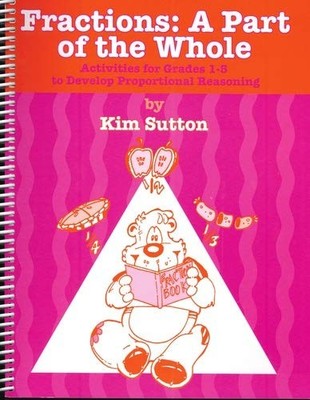 FRACTIONS: PART OF A WHOLE (ACTIVITIES FOR GRADES 1-5 TO By Kim Sutton & VG