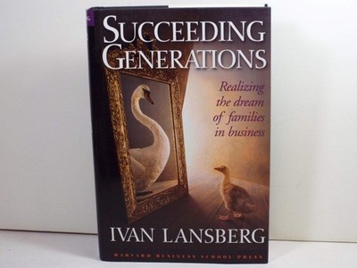Succeeding Generations: Realizing the Dream of Families in Business - hardco...