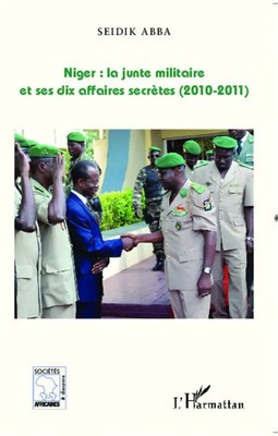 Niger : la junte militaire et ses dix affaires secrètes (2010-2011) Seidik Abba