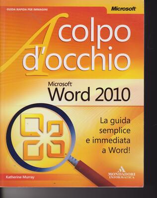 Microsoft Word 2010 di Katherine Murray 2010 Mondadori Informatica