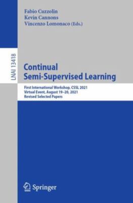 Continual Semi-Supervised Learning : First International Workshop, CSSL 2021,...