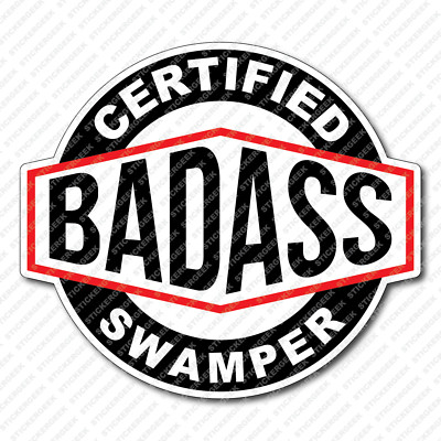 Certified Bad Ass SWAMPER Hard Hat Tool Box Timber Logging Maintenance Sticker