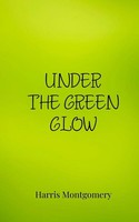 Under The Green Glow | Harris Montgomery | Taschenbuch | Englisch | 2025