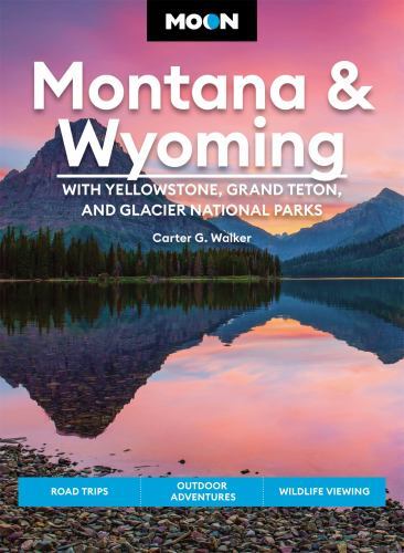 Moon Montana and Wyoming: with Yellowstone, Grand Teton and Glacier National ...