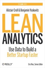 Lean Analytics: Use Data to Build a Better Startup Faster (Lean Series) by Croll