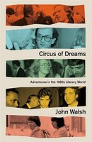 John Walsh - Circus Of Dreams Adventures In The 1980S Literary World - G245Z