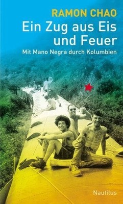 Ein Zug aus Eis und Feuer: Mit Mano Negra durch Buch Edition Nautilus GmbH
