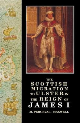 Scottish Migration to Ulster in the Reign of James I (Ulster-Scottish