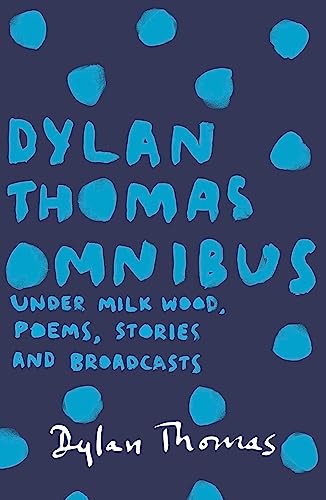 Dylan Thomas Omnibus: Under Milk Wood, Poems, Stories and Br... by Thomas, Dylan