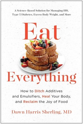 Eat Everything: How to Ditch Additives and Emulsifiers, Heal Your Body, and Recl