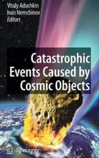 Catastrophic Events Caused by Cosmic Objects by Vitaly Adushkin: New