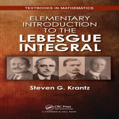 Elementary Introduction to the Lebesgue Integral Steven G. Krantz