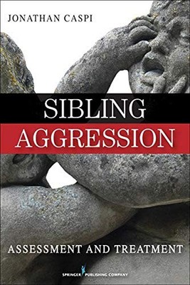 SIBLING AGGRESSION: ASSESSMENT AND TREATMENT By Caspi Jonathan Phd **BRAND NEW**