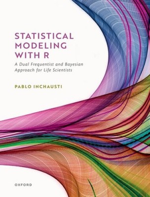Statistical Modeling with R: A Dual Frequentist and Bayesian Approach for Life