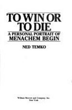 To Win or to Die : A Personal Portrait of Menachem Begin Hardcove
