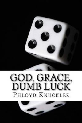 God, Grace, Dumb Luck by Phloyd Knucklez [Paperback]