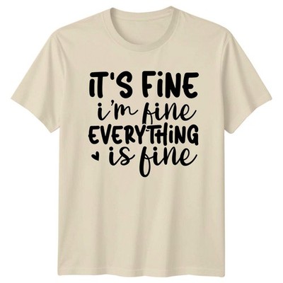It'S Fine I'M Fine Everything Is Fine T-Shirt lustig Zitat Tee