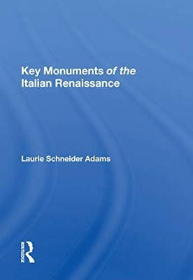 Key Monuments of the Italian Renaissance by Laurie Schneider Adams NEW