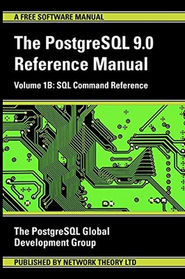 POSTGRESQL 9.0 REFERENCE MANUAL - VOLUME 1B: SQL COMMAND By Postgresql Global VG