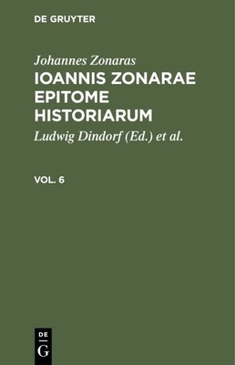 Johannes Zonaras : Ioannis Zonarae Epitome Historiarum. Vol. 6, Hardcover by ...
