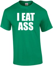 I EAT ASS - Offensive Sexual T-Shirt