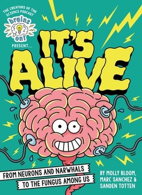 Brains On! Presents...It's Alive: From Neurons and Narwhals to the Fungus Among