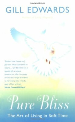 Pure Bliss: The Art of Living in Soft Time By Gill Edwards. 9780
