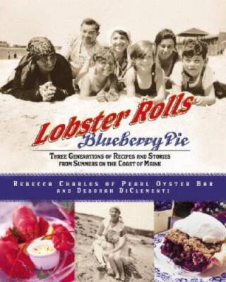 Lobster Rolls and Blueberry Pie: Three Generations of Recipes and Stories - GOOD