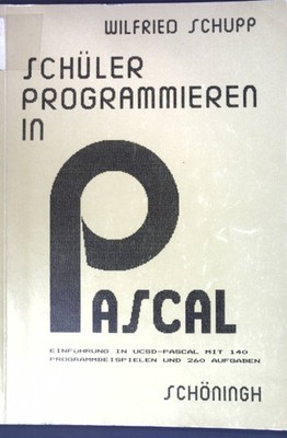 Schüler programmieren in PASCAL; Schupp, Wilfried: