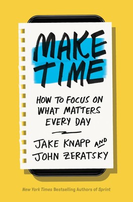 Make Time | How to Focus on What Matters Every Day | Jake Knapp (u. a.) | Buch
