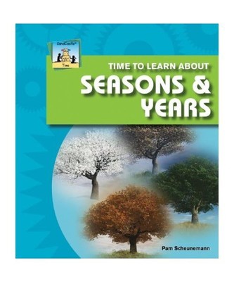 Time to Learn about Seasons & Years, Pam Scheunemann