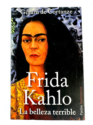 Frida Kahlo, La Belleza Terrible por Gérard de Cortanze  -Spanish C132