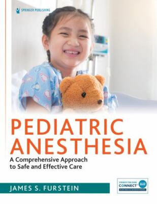 Pediatric Anesthesia: A Comprehensive Approach to Safe and Effective Care, , Ver
