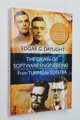 Dawn of Software Engineering : From Turing to Dijkstra, Paperback by Daylight...