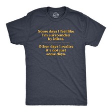 Mens Some Days I'm Surrounded By Idiots T Shirt Funny Offensive Novelty Graphic