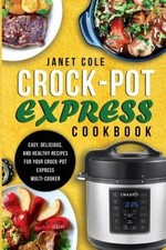 Crock-Pot Express Cookbook: Easy, Delicious, and Healthy Recipes for Your