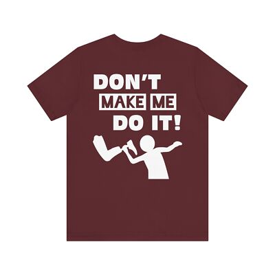 Funny Amputee Shirt, Dont make me do it V1, T-shirt