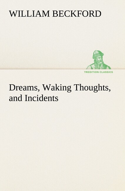 Thumbnail - Dreams, Waking Thoughts, And Incidents William Beckford