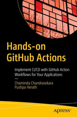 Hands-on GitHub Actions: Implement CI/CD with GitHub Action Workflows for Your,